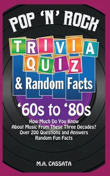 Paperback Pop 'n' Rock Trivia Quiz and Random Facts: '60s to '80s: How Much Do You Know About Music From These Three Decades? Book