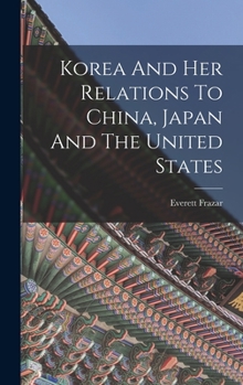 Korea And Her Relations To China, Japan And The United States