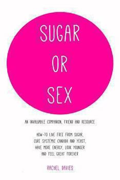 Paperback Sugar or Sex: An Invaluable Companion Live Free from Sugar Cure Systemic Candida Book