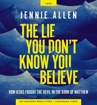 The Lie You Don't Know You Believe Curriculum Kit: How Jesus Fought the Devil from the Book of Luke