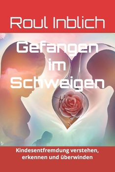 Paperback Gefangen im Schweigen: Kindesentfremdung verstehen, erkennen und überwinden [German] Book