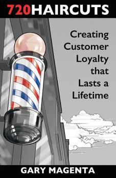 Paperback 720 Haircuts: Creating Customer Loyalty that Lasts a Lifetime Book