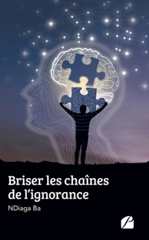 Paperback Briser les chaînes de l'ignorance [French] Book