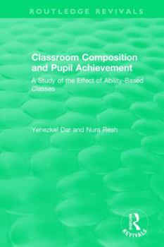 Hardcover Classroom Composition and Pupil Achievement (1986): A Study of the Effect of Ability-Based Classes Book