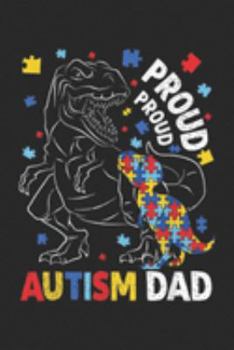 Proud Proud Autism Dad: Proud Autism Dad Dinosaur T rex Autism Awareness Journal/Notebook Blank Lined Ruled 6x9 100 Pages