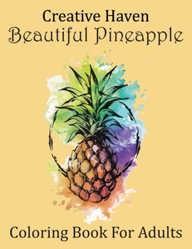 Paperback Creative Haven Beautiful Pineapple Coloring Book For Adults: New Creative Haven Beautiful Pineapple Coloring Book for Adults Stress Relieving Designs. Book