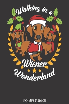 Holiday Planner: Dachshund Dog Winter Wonderland Santa Costume | Christmas | Thanksgiving | Calendar | Holiday Guide | Budget | Black Friday | Cyber ... Event Tracker | Christmas Card Address | Gift