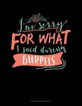 Paperback I'm Sorry for What I Said During Burpees: Cornell Notes Notebook Book