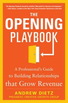 Hardcover The Opening Playbook: A Professional's Guide to Building Relationships That Grow Revenue Book