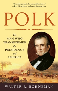 Paperback Polk: The Man Who Transformed the Presidency and America Book