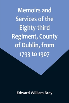 Paperback Memoirs and Services of the Eighty-third Regiment, County of Dublin, from 1793 to 1907; Including the Campaigns of the Regiment in the West Indies, Af Book