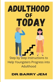 Paperback Adulthood of Today: Step by Step Instructions to Help Youngstars Progress into Adulthood Book
