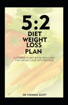 Paperback 5: 2 DIET WEIGHT LOSS PLAN: A complete diet book on 5:2 diet for weight loss with recipes Book