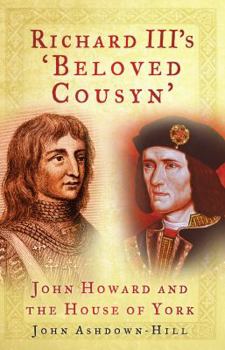 Hardcover Richard III's 'Beloved Cousyn': John Howard and the House of York Book