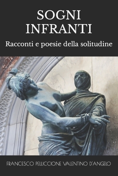 Paperback Sogni Infranti: Racconti e poesie della solitudine [Italian] Book