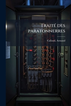 Paperback Traité des paratonnerres: Leur utilité, leur théorie, leur construction [French] Book
