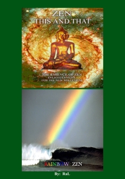 Paperback ZEN THIS AND THAT RAINBOW ZEN By RaL Edition 3: Wake up to your Self ! A handbook for Humans Book
