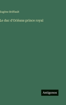 Le duc d'Orléans prince royal (French Edition)