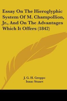 Paperback Essay On The Hieroglyphic System Of M. Champollion, Jr., And On The Advantages Which It Offers (1842) Book