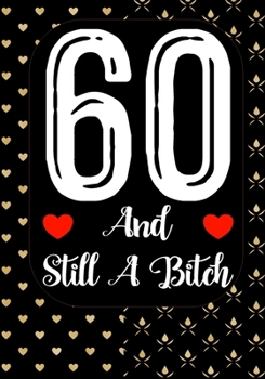 Paperback 60 And Still A Bitch: Funny 60th birthday gift, Blank lined novelty journal, Great holiday gag present (also a fab alternative to a card) Book