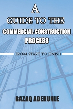 Paperback A Guide to The Commercial Construction Process: From Start to Finish Book