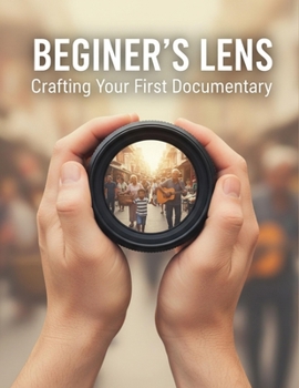 Paperback Beginner'S Lens: Crafting Your First Documentary Book