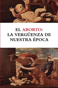 Paperback El aborto: la vergüenza de nuestra época [Spanish] Book