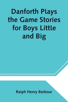 Paperback Danforth Plays the Game Stories for Boys Little and Big Book