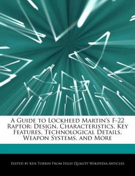 Paperback A Guide to Lockheed Martin's F-22 Raptor: Design, Characteristics, Key Features, Technological Details, Weapon Systems, and More Book