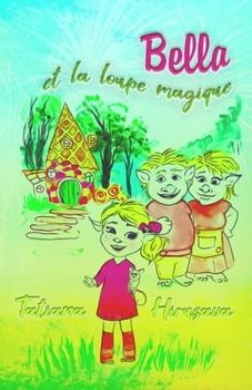 Bella et la loupe magique: Livre pour enfants avec des images sur l’amitié entre filles et garçons avec une leçon de morale spéciale pour les enfants de 6, 7 et 8 ans