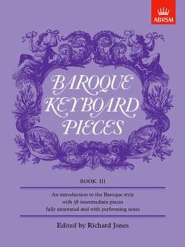 Paperback Baroque Keyboard Pieces Book III: An Introduction to the Baroque Style ... Fully Annotated and with Performing Notes Book