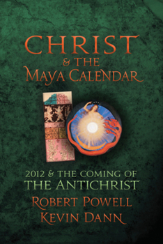 Paperback Christ and the Maya Calendar: 2012 and the Coming of the Antichrist Book