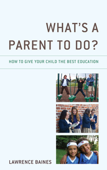 Paperback What's a Parent to Do?: How to Give Your Child the Best Education Book