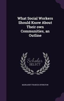 Hardcover What Social Workers Should Know About Their own Communities, an Outline Book