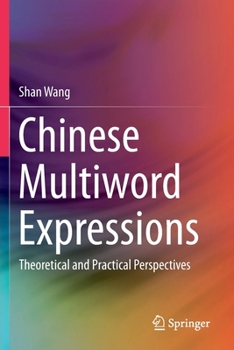 Paperback Chinese Multiword Expressions: Theoretical and Practical Perspectives Book