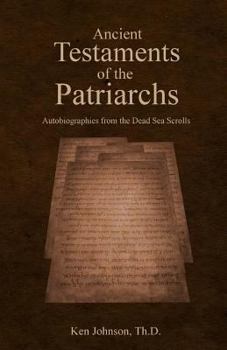 Paperback Ancient Testaments of the Patriarchs: Autobiographies from the Dead Sea Scrolls Book