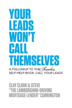 Paperback Your Leads Won't Call Themselves: A Follow Up to the Timeless Self-Help Book: Call Your Leads Book