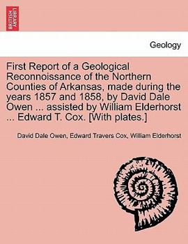 Paperback First Report of a Geological Reconnoissance of the Northern Counties of Arkansas, Made During the Years 1857 and 1858, by David Dale Owen ... Assisted Book