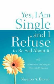 Paperback Yes, I am Single and I REFUSE to Be Sad About It! Book