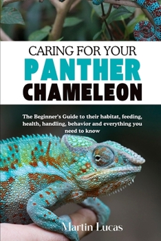 Paperback Caring for Your Panther Chameleon: The Beginner's Guide to their habitat, feeding, health, handling, behavior and everything you need to know Book