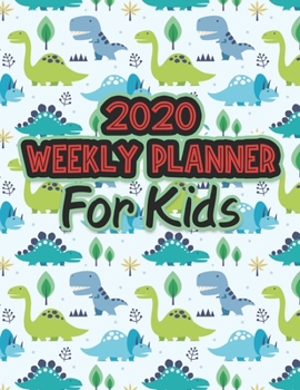2020 Weekly Planner for Kids: 54 Weeks Calendar Schedule Organizer with School Timetable for Grade School Students. Cute Dinosaur Pattern Cover