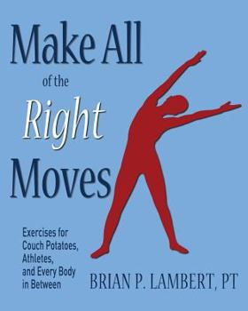 Paperback Make All of the Right Moves: Exercises for Couch Potatoes, Athletes, and Every Body in Between Book
