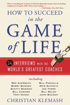 Paperback How to Succeed in the Game of Life: 34 Interviews with the World's Greatest Coaches Book