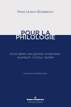 Pour la philologie: Vie et destin des grands romanistes : Auerbach, Curtius, Spitzer