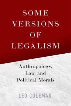 Some Versions of Legalism: Anthropology, Law, and Political Morals