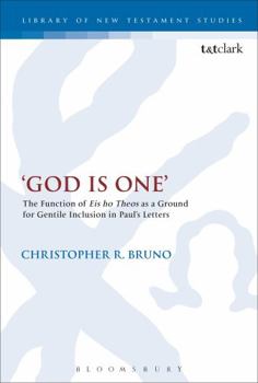 Hardcover God is One': The Function of 'Eis ho Theos' as a Ground for Gentile Inclusion in Paul's Letters Book