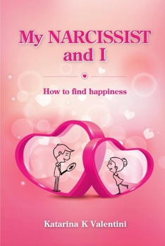 Paperback My Narcissist and I. How to Find Happiness.: Volume 1 Book