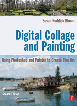 Paperback Digital Collage and Painting: Using Photoshop and Painter to Create Fine Art Book