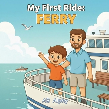 My First Ride: Ferry: A Gentle Story About a Child’s First Journey on the Water