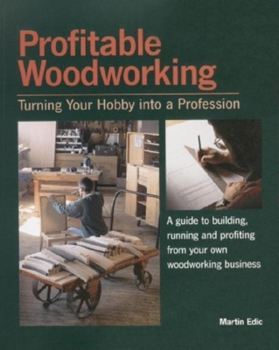 Paperback Profitable Woodworking: Turning Your Hobby Into a Profession Book